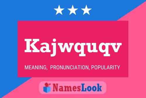 Kajwquqv Name Poster