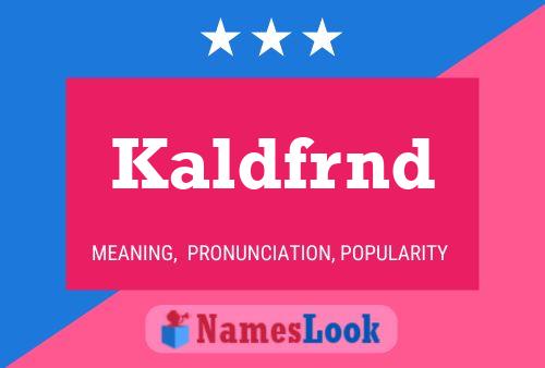 Kaldfrnd Name Poster