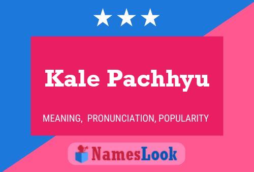 Kale Pachhyu Name Poster