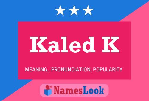 Kaled K Name Poster