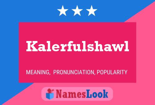 Kalerfulshawl Name Poster