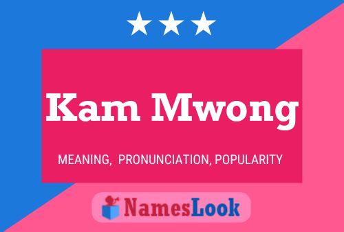 Kam Mwong Name Poster