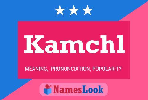 Kamchl Name Poster