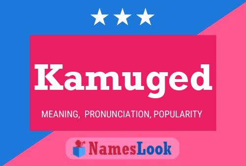 Kamuged Name Poster