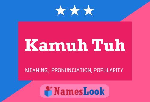 Kamuh Tuh Name Poster