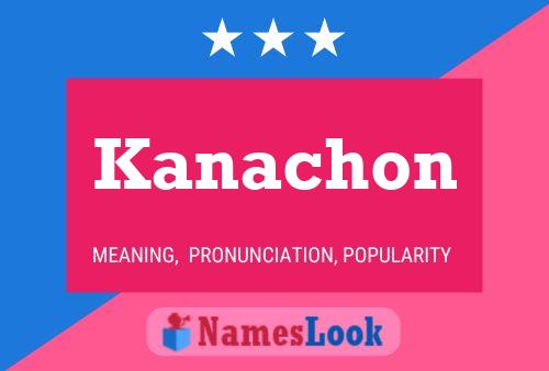 Kanachon Name Poster