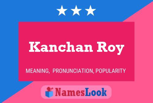 Kanchan Roy Name Poster