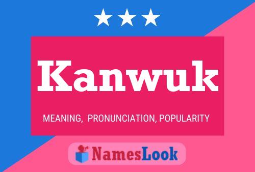 Kanwuk Name Poster