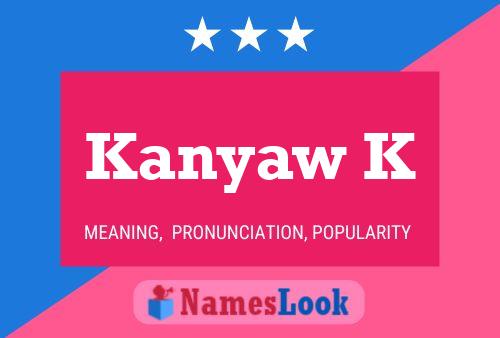 Kanyaw K Name Poster