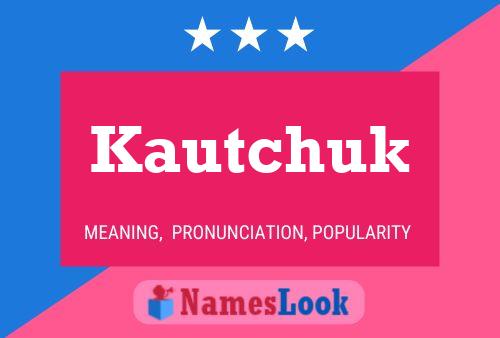 Kautchuk Name Poster