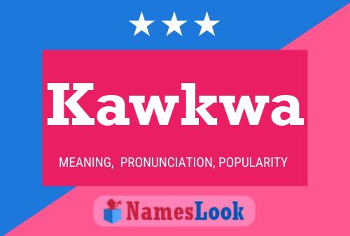 Kawkwa Name Poster