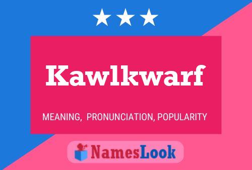 Kawlkwarf Name Poster