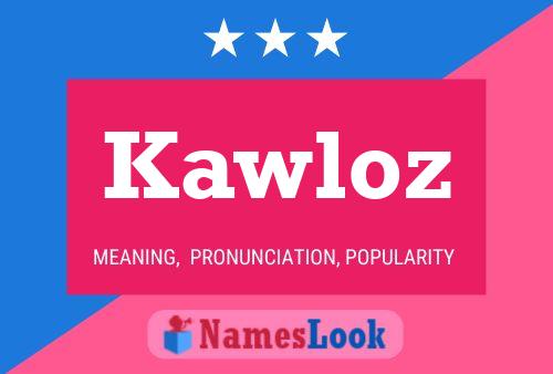 Kawloz Name Poster