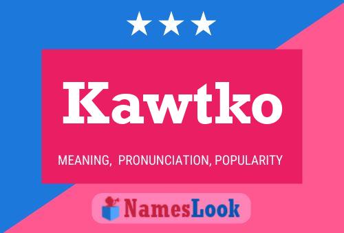 Kawtko Name Poster