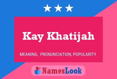 Kay Khatijah Name Poster