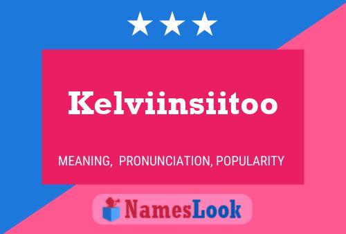 Kelviinsiitoo Name Poster