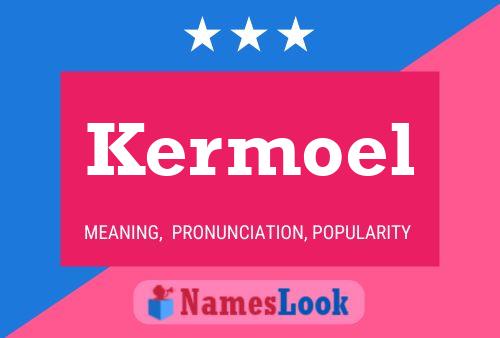 Kermoel Name Poster