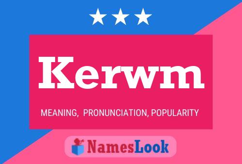 Kerwm Name Poster