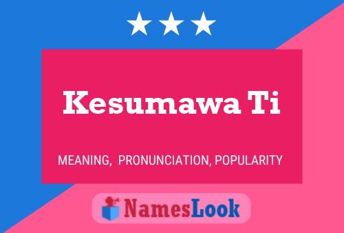 Kesumawa Ti Name Poster