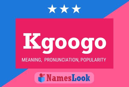 Kgoogo Name Poster