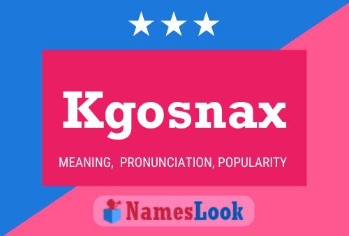 Kgosnax Name Poster