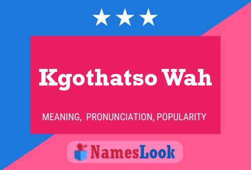 Kgothatso Wah Name Poster