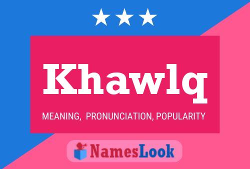 Khawlq Name Poster