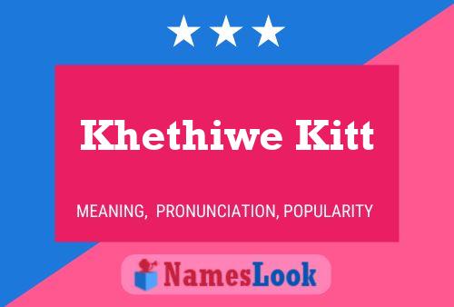 Khethiwe Kitt Name Poster