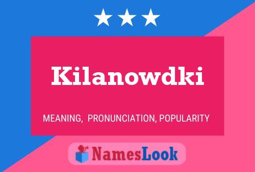 Kilanowdki Name Poster