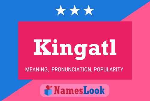 Kingatl Name Poster