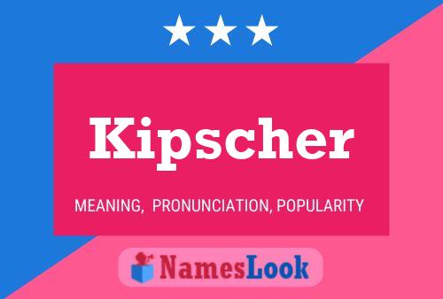 Kipscher Name Poster