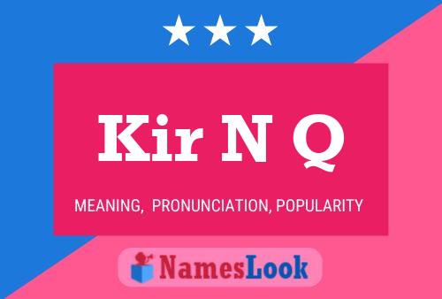 Kir N Q Name Poster