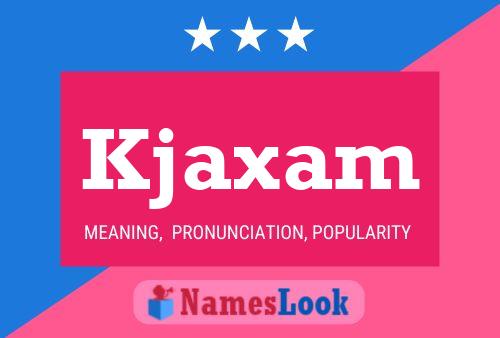 Kjaxam Name Poster