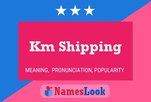 Km Shipping Name Poster