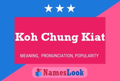 Koh Chung Kiat Name Poster