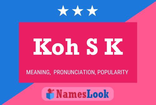 Koh S K Name Poster