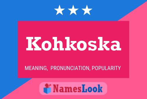 Kohkoska Name Poster