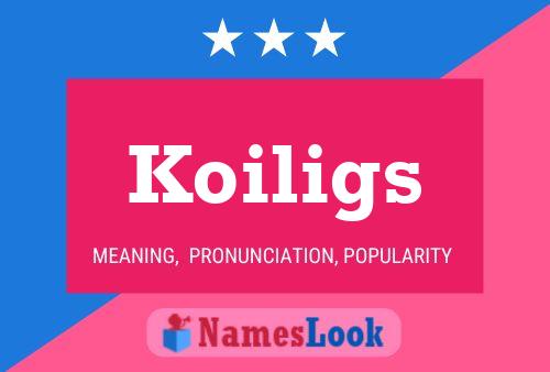 Koiligs Name Poster