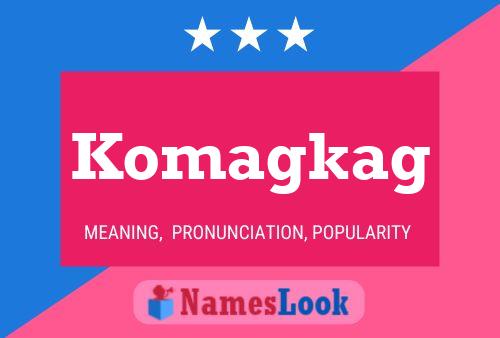 Komagkag Name Poster