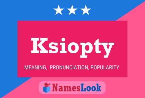 Ksiopty Name Poster