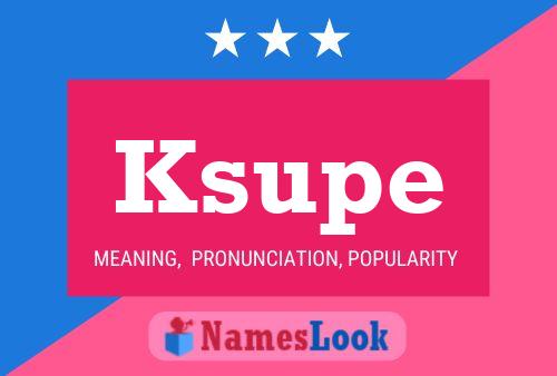 Ksupe Name Poster