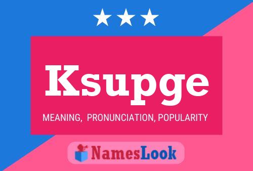 Ksupge Name Poster