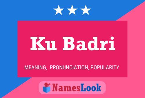 Ku Badri Name Poster