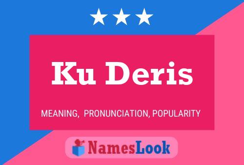 Ku Deris Name Poster