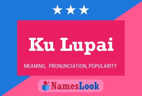 Ku Lupai Name Poster