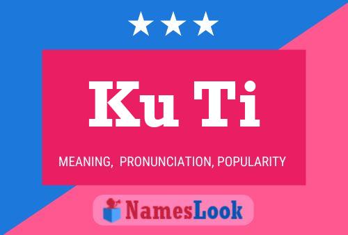 Ku Ti Name Poster