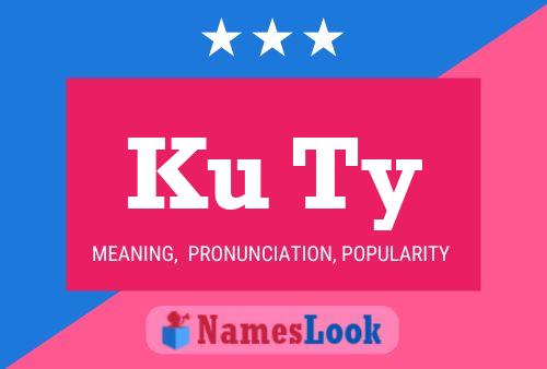 Ku Ty Name Poster