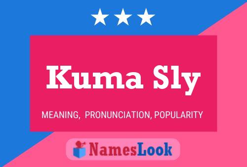 Kuma Sly Name Poster