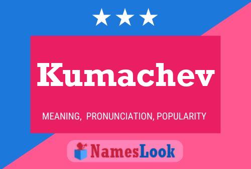 Kumachev Name Poster