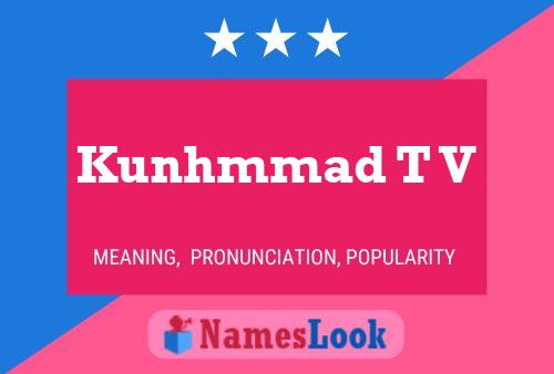 Kunhmmad T V Name Poster